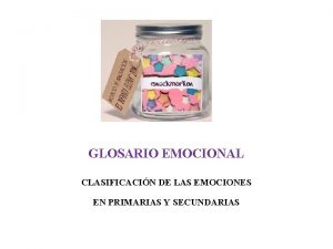 GLOSARIO EMOCIONAL CLASIFICACIN DE LAS EMOCIONES EN PRIMARIAS