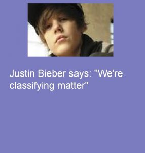 Justin Bieber says Were classifying matter Matter is