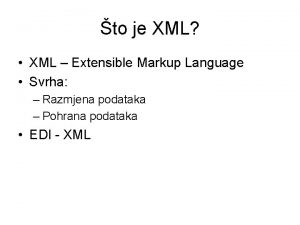 to je XML XML Extensible Markup Language Svrha