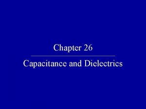 Chapter 26 Capacitance and Dielectrics Quick Quiz 26