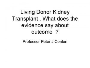 Living Donor Kidney Transplant What does the evidence