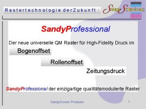 Rastertechnologie der Zukunft Sandy Professional Der neue universelle