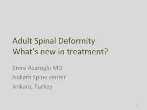 Adult Spinal Deformity Whats new in treatment Emre