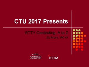 CTU 2017 Presents RTTY Contesting A to Z