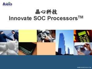 Innovate SOC Processors TM WWW ANDESTECH COM Outline