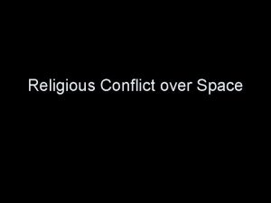 Religious Conflict over Space Religious conflict Religious fundamentalism