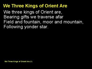 We Three Kings of Orient Are We three