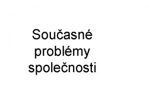 Souasn problmy spolenosti rozliujeme problmy a lokln mstn