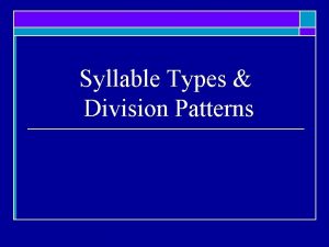 Syllable Types Division Patterns What is a syllable