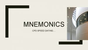 MNEMONICS CPD SPEED DATING The power of mnemonics