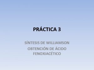 PRCTICA 3 SNTESIS DE WILLIAMSON OBTENCIN DE CIDO