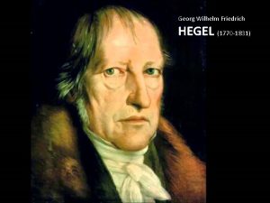 Georg Wilhelm Friedrich HEGEL 1770 1831 Hegel ocupou