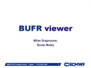 BUFR viewer Milan Dragosavac Susan Madry Slide 1