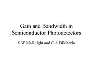 Gain and Bandwidth in Semiconductor Photodetectors S W