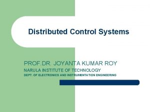 Distributed Control Systems PROF DR JOYANTA KUMAR ROY