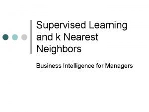 Supervised Learning and k Nearest Neighbors Business Intelligence
