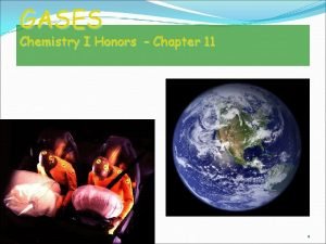 GASES Chemistry I Honors Chapter 11 1 Importance
