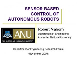 SENSOR BASED CONTROL OF AUTONOMOUS ROBOTS Robert Mahony