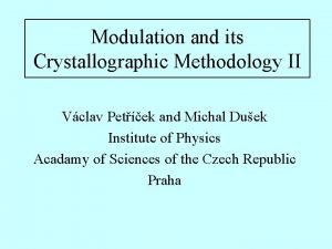 Modulation and its Crystallographic Methodology II Vclav Petek