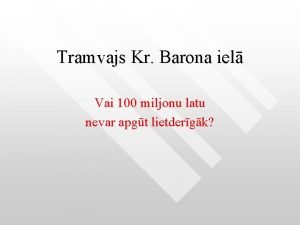 Tramvajs Kr Barona iel Vai 100 miljonu latu