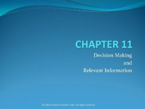 CHAPTER 11 Decision Making and Relevant Information 2009