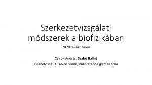 Szerkezetvizsglati mdszerek a biofizikban 2020 tavaszi flv Czirk