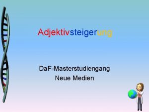 Adjektivsteigerung Da FMasterstudiengang Neue Medien Thema Adjektivsteigerung Zielgruppe