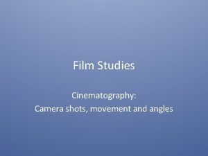 Film Studies Cinematography Camera shots movement and angles