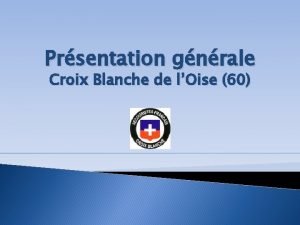 Prsentation gnrale Croix Blanche de lOise 60 Merci