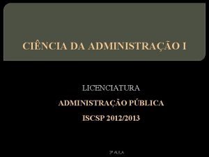 CINCIA DA ADMINISTRAO I LICENCIATURA ADMINISTRAO PBLICA ISCSP