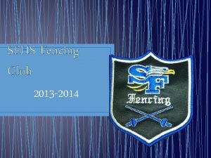 SFHS Fencing Club 2013 2014 Club Officers President