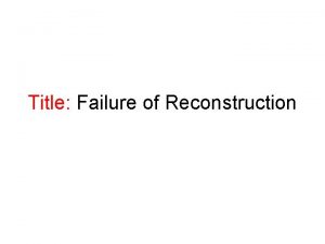 Title Failure of Reconstruction Successes of the Reconstruction