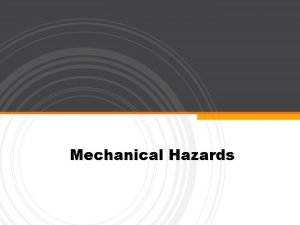 Types of mechanical hazards Types of mechanical hazards