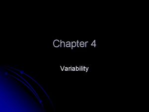 Chapter 4 Variability Variability l In statistics our