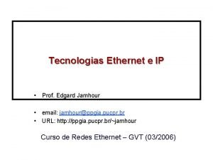 Tecnologias Ethernet e IP Prof Edgard Jamhour email