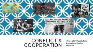 CONFLICT COOPERATION Cooperation Organizations International Conflicts Genocide COOPERATION
