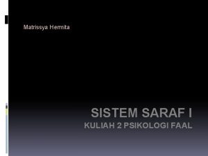 Matrissya Hermita SISTEM SARAF I KULIAH 2 PSIKOLOGI