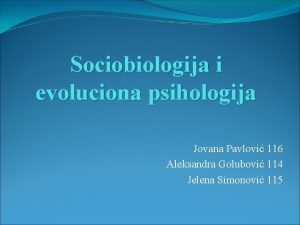 Sociobiologija i evoluciona psihologija Jovana Pavlovi 116 Aleksandra