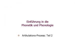 Einfhrung in die Phonetik und Phonologie ArtikulationsProzess Teil