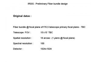 IRSIS Preliminary Fiber bundle design Original datas Fiber