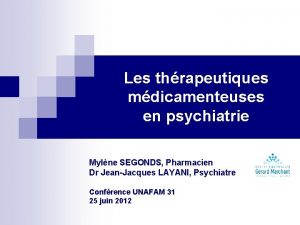 Les thrapeutiques mdicamenteuses en psychiatrie Mylne SEGONDS Pharmacien