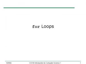 for Loops 10906 CS 150 Introduction to Computer