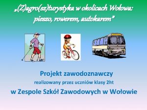 Zagroszturystyka w okolicach Woowa pieszo rowerem autokarem Projekt