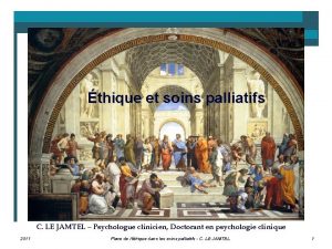 thique et soins palliatifs C LE JAMTEL Psychologue