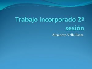 Trabajo incorporado 2 sesin Alejandro Valle Baeza Definicin