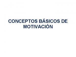CONCEPTOS BSICOS DE MOTIVACIN Definicin de Motivacin Procesos