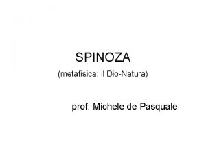 SPINOZA metafisica il DioNatura prof Michele de Pasquale