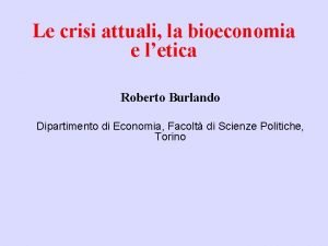 Le crisi attuali la bioeconomia e letica Roberto