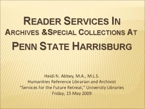 READER SERVICES IN ARCHIVES SPECIAL COLLECTIONS AT PENN