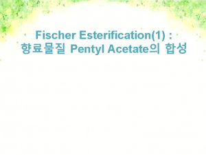 Fischer Esterification1 Pentyl Acetate Carboxylic acid 1 Carboxylic